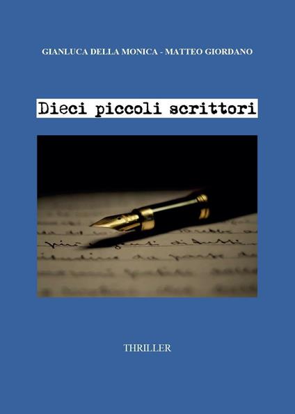 Dieci piccoli scrittori - Gianluca Della Monica,Matteo Giordano - copertina