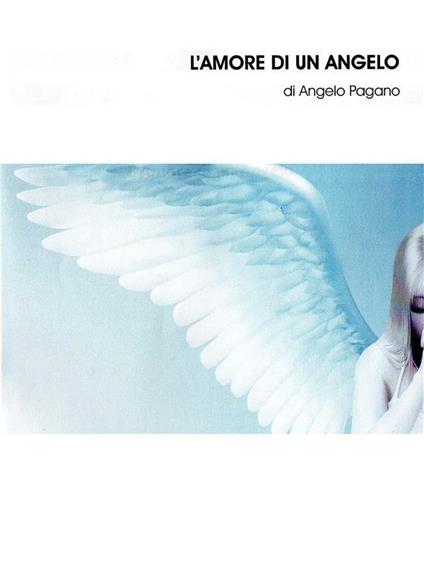 L' amore di un angelo - Angelo Pagano - ebook