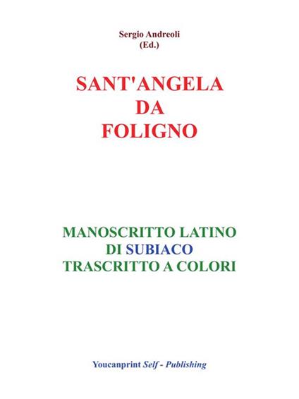 Sant'Angela da Foligno. Manoscritto latino di Subiaco trascritto a colori - Sergio Andreoli - ebook
