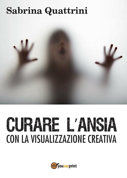 Curare l'ansia con la visualizzazione creativa - Sabrina Quattrini - copertina