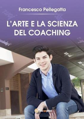 L' arte e la scienza del coaching - Francesco Pellegatta - copertina