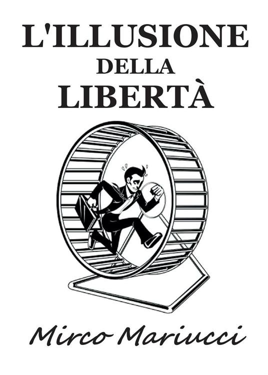L'illusione della libertà - Mirco Mariucci - copertina
