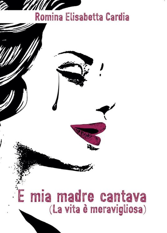 E mia madre cantava (la vita è meravigliosa) - Romina E. Cardia - copertina