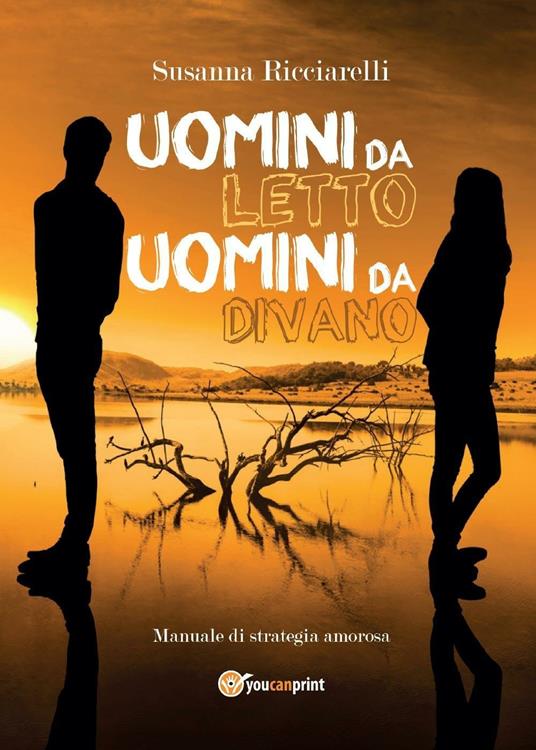 Uomini da letto, uomini da divano. Manuale di strategia amorosa - Susanna Ricciarelli - copertina
