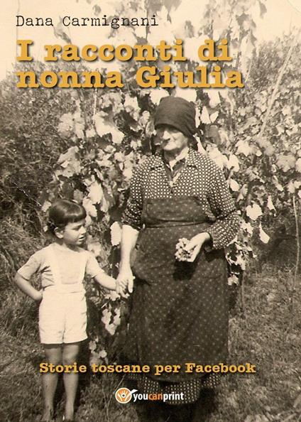 I racconti di nonna Giulia (storie toscane per Facebook) - Dana Carmignani - copertina