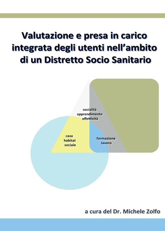 Valutazione e presa in carico integrata degli utenti nell'ambito di un distretto socio sanitario - Michele Zolfo - copertina