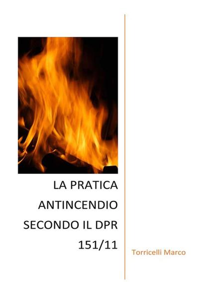 La pratica antincendio secondo il DPR 151/11 - Marco Torricelli - ebook