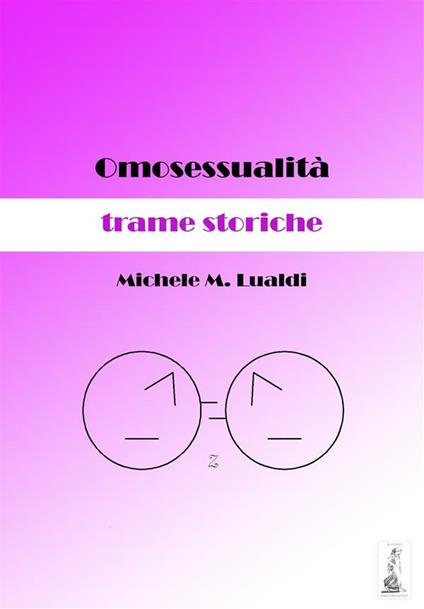 Omosessualità: trame storiche - Michele M. Lualdi - ebook