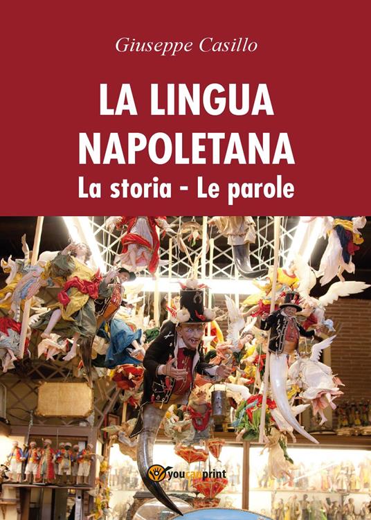 La lingua napoletana. La storia. Le parole - Giuseppe Casillo - copertina