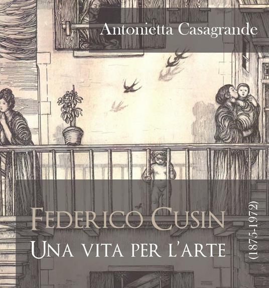 Federico Cusin (1875-1972), una vita per l'arte - Antonietta Casagrande - copertina