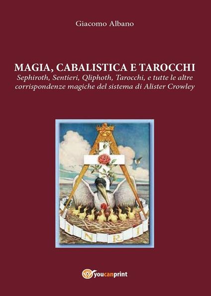 Magia cabalista e tarocchi. Sepiroth, sentieri, Qliphoth, tarocchi, e tutte le altre corrispondenze magiche del sistema di Alister Crowley - Giacomo Albano - copertina