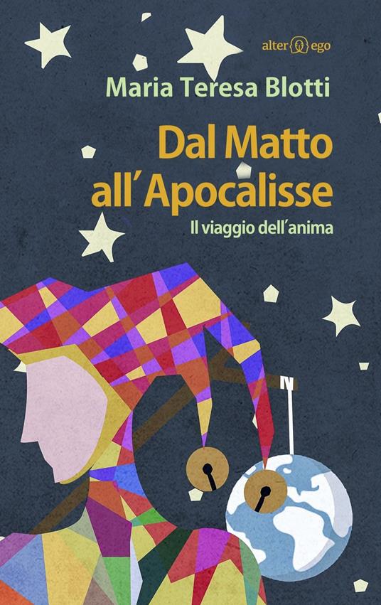 Dal matto all'apocalisse. Il viaggio dell'anima - Maria Teresa Blotti - copertina