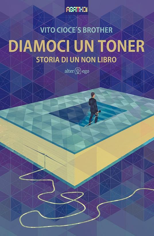 Diamoci un toner. Storia di un non libro - Vito Cioce's Brother - copertina