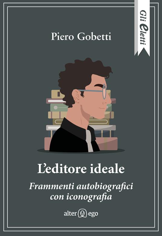 L'editore ideale. Frammenti autobiografici con iconografia - Piero Gobetti - copertina
