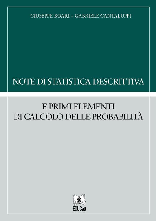 Note di statistica descrittiva e primi elementi di calcolo delle probabilità - Giuseppe Boari,Gabriele Cantaluppi - copertina