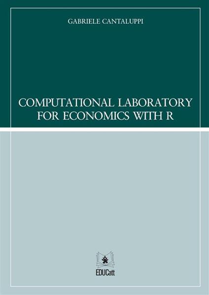 Computational laboratory for economics with R - Gabriele Cantaluppi - copertina