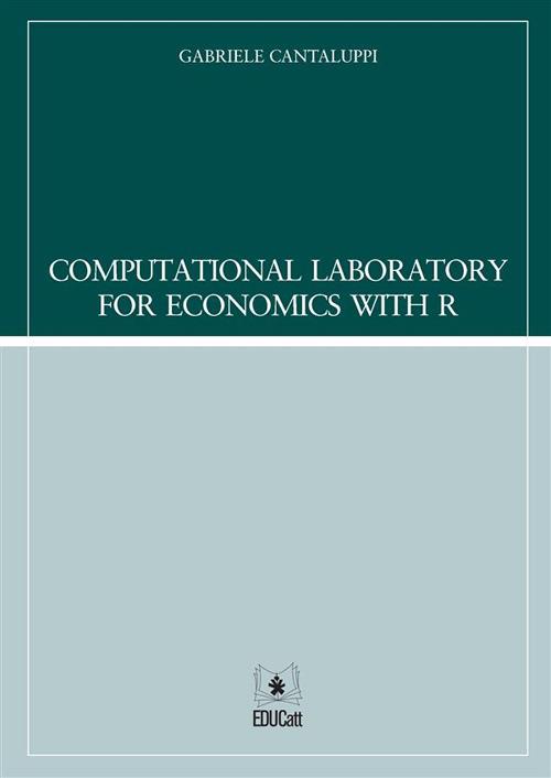 Computational laboratory for economics with R - Gabriele Cantaluppi - copertina