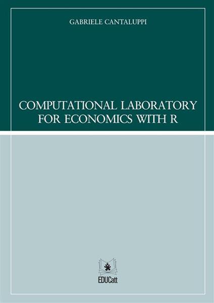 Computational laboratory for economics with R - Gabriele Cantaluppi - copertina