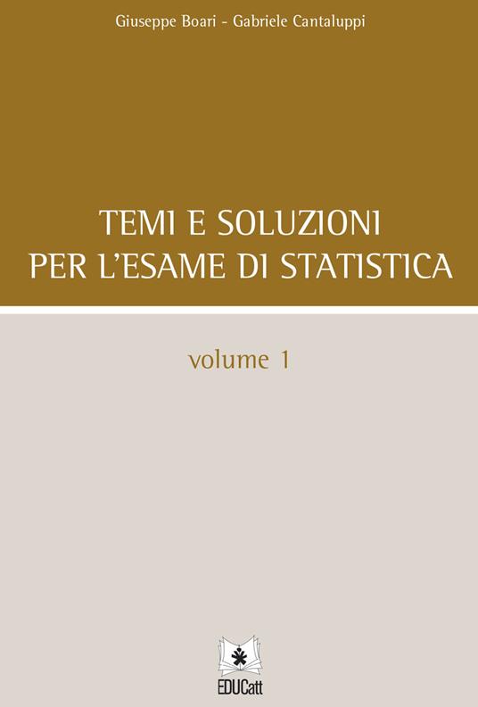 Temi e soluzioni per l'esame di statistica. Vol. 1 - Giuseppe Boari,Gabriele Cantaluppi - copertina