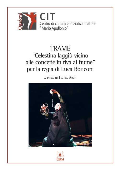 Trame «Celestina laggiù vicino alle concerie in riva al fiume» per la regia di Luca Ronconi - copertina