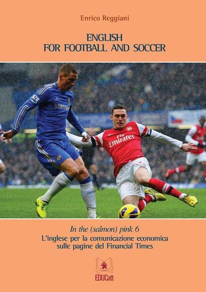 In the (salmon) pink. L'inglese per la comunicazione economica sulle pagine del «Financial Times». Ediz. italiana e inglese. Vol. 6: English for football and soccer. - Enrico Reggiani - copertina