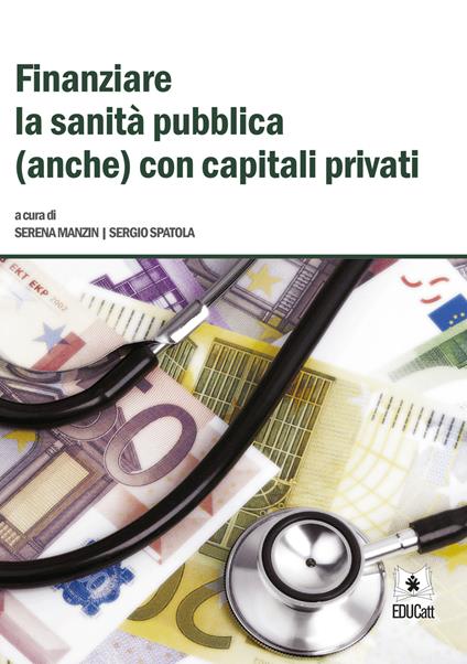 Finanziare la sanità pubblica (anche) con capitali privati - Serena Manzin,Sergio Spatola - copertina