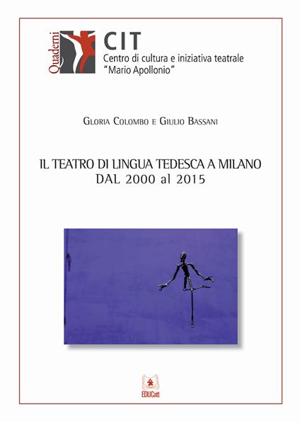 Il teatro di lingua tedesca a Milano dal 2000 al 2015 - Gloria Colombo,Giulio Bassani - copertina
