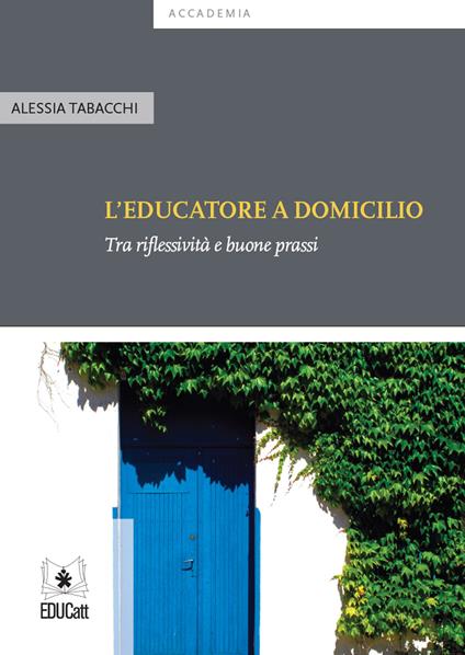 L' educatore a domicilio. Tra riflessività e buone prassi - Alessia Tabacchi - copertina