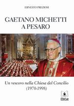Gaetano Michetti a Pesaro. Un vescovo nella Chiesa del Concilio