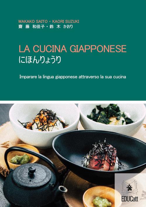 La cucina giapponese. Imparare la lingua giapponese attraverso la cucina. Ediz. italiana e giapponese - Wakako Saito,Kaori Suzuki - copertina