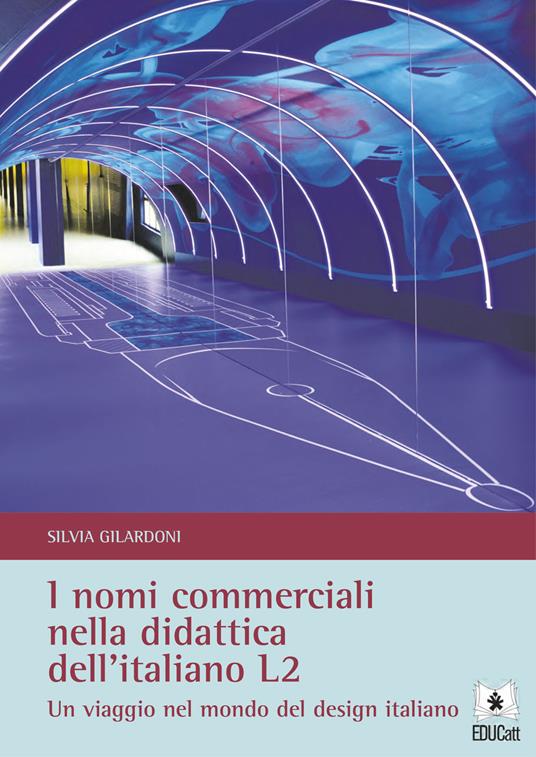 I nomi commerciali nella didattica dell'italiano L2. Un viaggio nel mondo del design italiano - Silvia Gilardoni - copertina