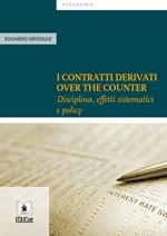 I contratti derivati «over the counter». Disciplina, effetti sistematici e policy