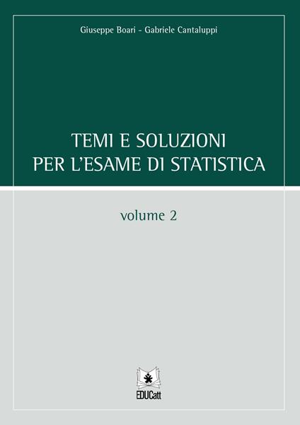 Temi e soluzioni per l'esame di statistica. Vol. 2 - Giuseppe Boari,Gabriele Cantaluppi - copertina