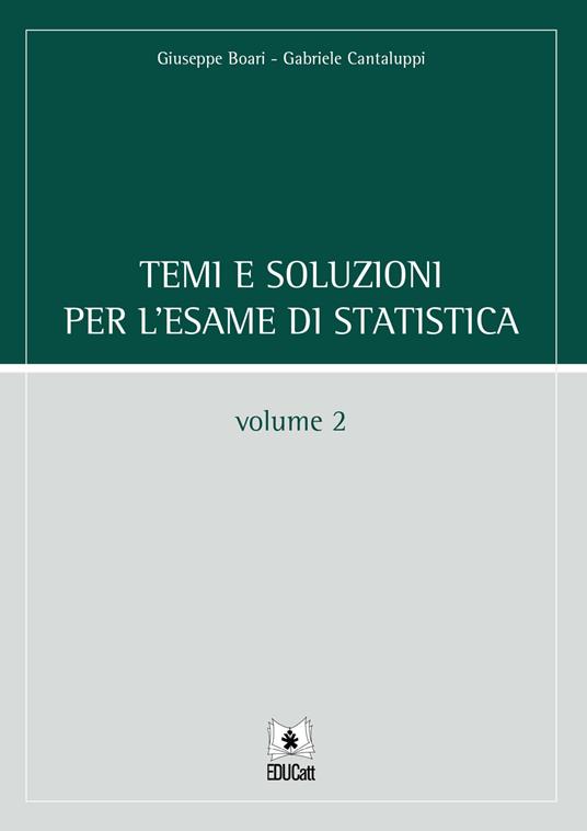 Temi e soluzioni per l'esame di statistica. Vol. 2 - Giuseppe Boari,Gabriele Cantaluppi - copertina
