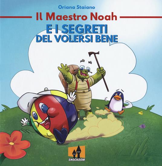 Il maestro Noah e i segreti del volersi bene - Oriana Staiano,Daniele Lombardi - copertina