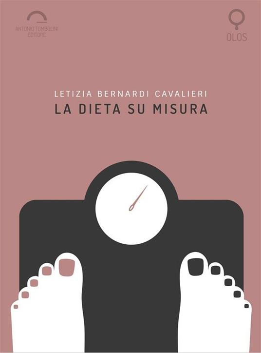 La dieta su misura - Letizia Bernardi Cavalieri - ebook