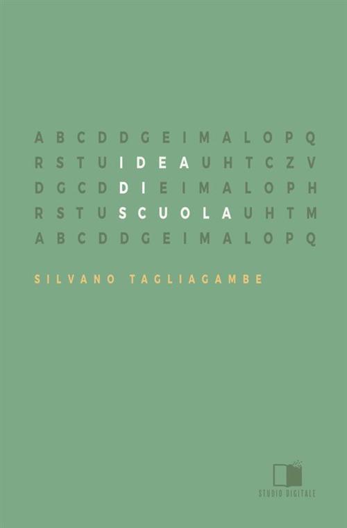 Idea di scuola. I presupposti e i cardini di una buona educazione - Silvano Tagliagambe - copertina