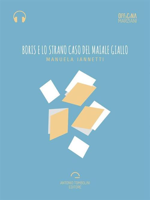 Boris e lo strano caso del maiale giallo - Manuela Iannetti - ebook