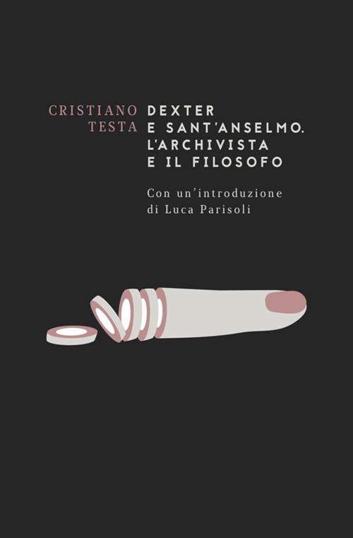 Dexter e sant'Anselmo. L'archivista e il filosofo - Cristiano Testa - copertina