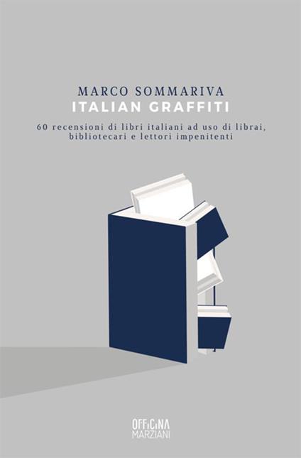 Italian graffiti. 60 recensioni di libri italiani ad uso di librai, bibliotecari e lettori impenitenti - Marco Sommariva - copertina