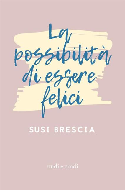 La possibilità di essere felici - Susi Brescia - copertina