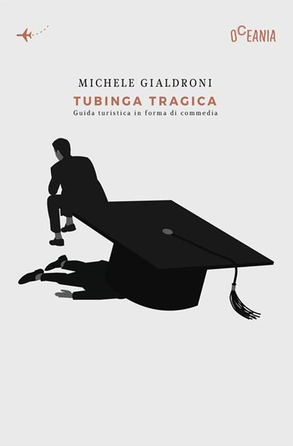 Tubinga tragica. Guida turistica in forma di commedia - Michele Gialdroni - copertina