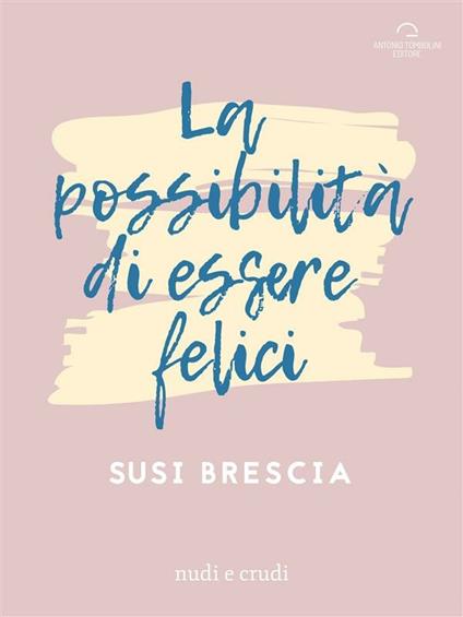La possibilità di essere felici - Susi Brescia - ebook