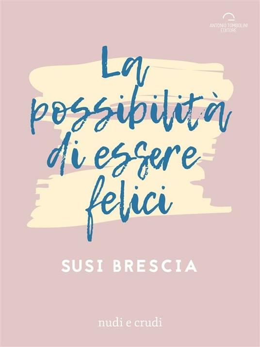 La possibilità di essere felici - Susi Brescia - ebook