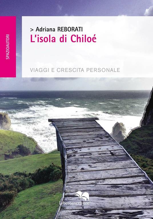 L'isola di Chiloé. Viaggi e crescita personale - Adriana Reborati - copertina