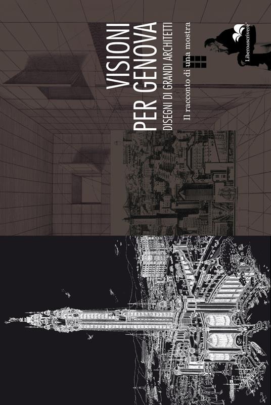 Visioni per Genova. Disegni di grandi architetti. Il racconto di una mostra. Ediz. illustrata - copertina