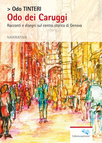 Odo dei Caruggi. Racconti e disegni sul centro storico di Genova - Odo Tinteri - copertina