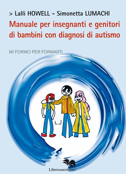 Manuale per insegnanti e genitori di bambini con diagnosi di autismo - Simonetta Lumachi,Lalli Howell - copertina