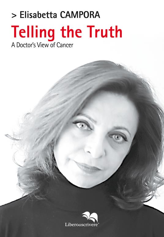 Telling the truth. A doctor's view of cancer - Elisabetta Campora - copertina