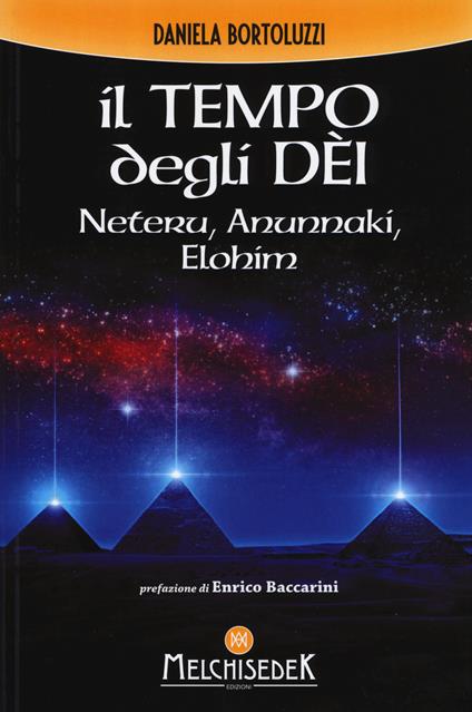 Il tempo degli dèi. Neteru, Anunnaki, Elohim - Daniela Bortoluzzi - copertina